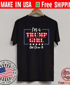 I'm a Trump Girl Get Over It Tee Shirts