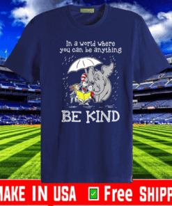 In A World Where You Can Be Anything Be Kind Tee Shirts