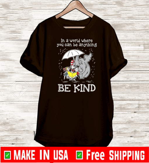 In A World Where You Can Be Anything Be Kind Tee Shirts