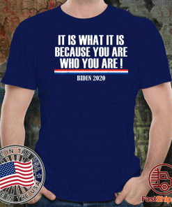 It Is What It Is Because You Are Who You Are Buden Shirts