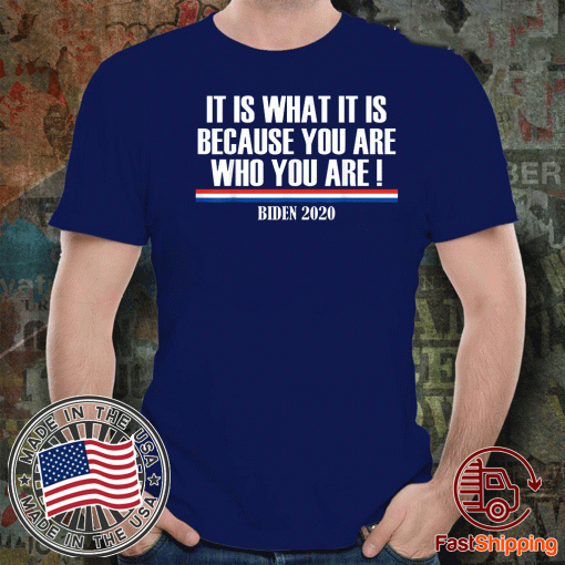 It Is What It Is Because You Are Who You Are Buden Shirts