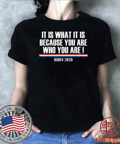 It Is What It Is Because You Are Who You Are Buden Shirts