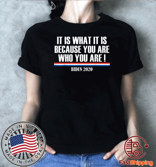 It Is What It Is Because You Are Who You Are Buden Shirts