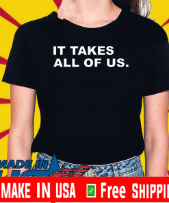 It Takes All Of US Tee Shirts