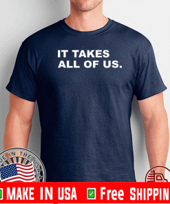 It Takes All Of US Tee Shirts