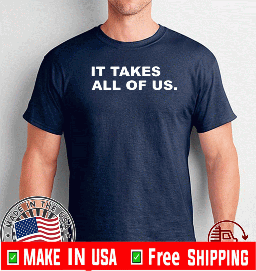 It Takes All Of US Tee Shirts