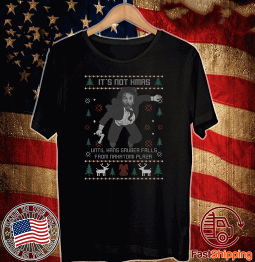 It’s Not Xmas Until Hans Gruber Fall From Nakatomi Plaza Christmas Gift T-Shirt