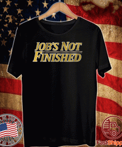 JOB'S NOT FINISHED OFFICIAL T-SHIRTJOB'S NOT FINISHED OFFICIAL T-SHIRT