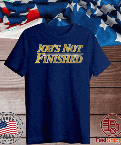 JOB'S NOT FINISHED OFFICIAL T-SHIRT