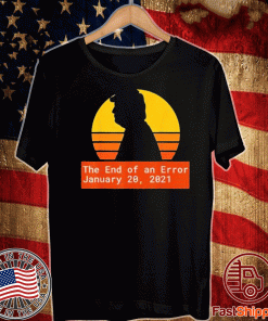 January 20 2021 The End of an Error Trump Biden Kamala US T-Shirt
