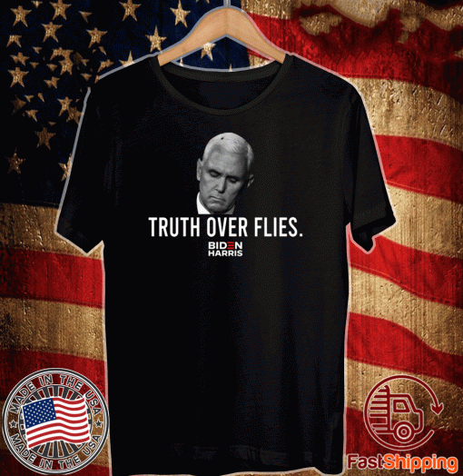 Joe Biden Harris Truth Over Flies Shirt