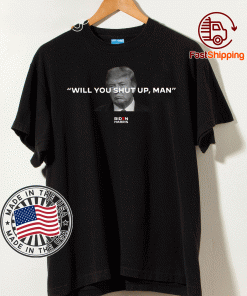 Will You Shut Up Man T Shirt Joe Biden