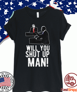 Will You Shut Up Man? Joe Biden Shirt - Limited Edition