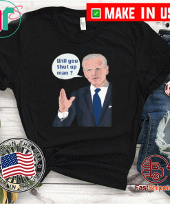 Joe Biden to Donald Trump : will you shut up man ? US T-Shirt