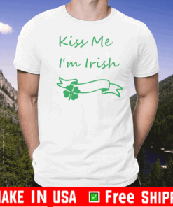 KISS ME IM IRISH SHIRT