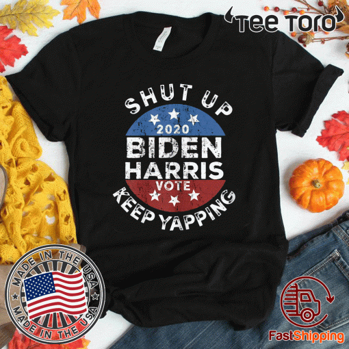 Keep Yapping Shut Up Man Joe Biden 2020 Shirt