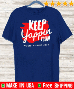 Keep yappin man Biden Harris 2020 For T-Shirt