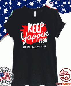 Keep yappin man Biden Harris 2020 For T-Shirt