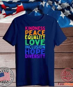 Kindness Peace Equality Love Inclusion Hope Diversity Shirts