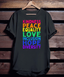 Kindness Peace Equality Love Inclusion Hope Diversity Shirts