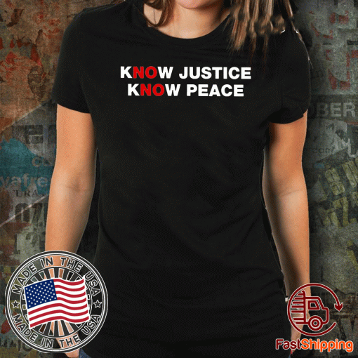 Official Know Justice Know Peace T-Shirt