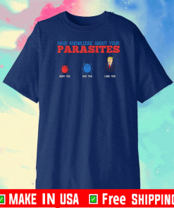 Have Knowledge Abuot Your Parasites Deer Tick , Dog Tick , Luna Tick Shirt