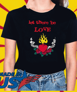 Let there be love Heart Flame Shirt