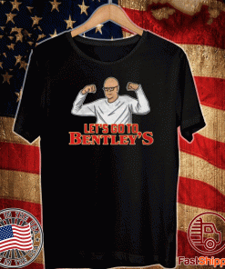 Let's Go To Bentley's T-Shirt