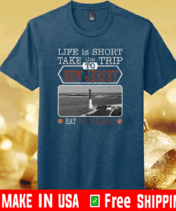 Life Is Short Take The Trip To New Jersey Eat Taylor Ham Shirt T-Shirt