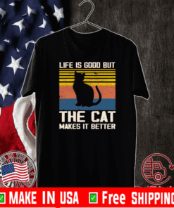 Life is good but the cat makes it better 2020 T-Shirt