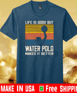 Life is good but water polo makes it better Shirt