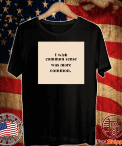 Lissa I Wish Common Sense Was More Common Tee Shirts