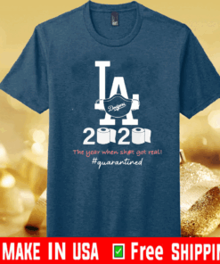 Los angeles dodgers 2020 the year when shit got real quarantined toilet paper mask covid-19 2020 T-Shirt
