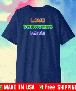 Love Conquers Hate T-Shirt