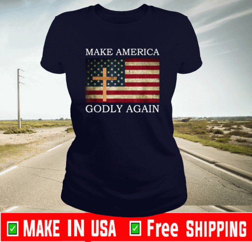 Make America Godly Again American Flag Cross Jesus US T-Shirt