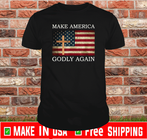 Make America Godly Again American Flag Cross Jesus US T-Shirt