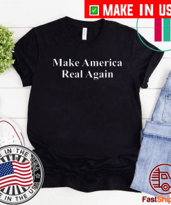Make America Real Again MAGA T-Shirt
