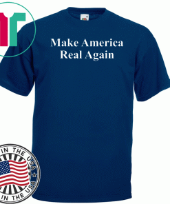 Make America Real Again MAGA T-Shirt