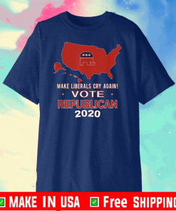 Make Liberals Cry Again Vote Republican 2020 Vote GOP Red T-Shirt