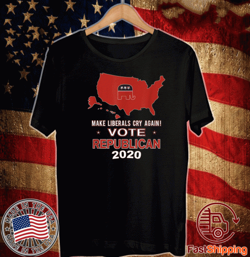 Make Liberals Cry Again Vote Republican 2020 Vote GOP Red T-Shirt