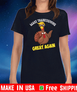 Make Thanksgiving Great Again Turkey Trump T-Shirt
