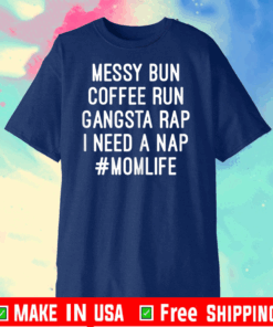 Messy Bun Coffee Run Gangsta Rap I Need A Nap #Momlife 2020 T-Shirt