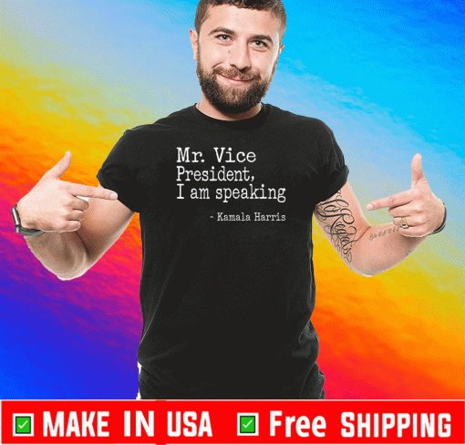 Mr Vice President I Am Speaking Shirt