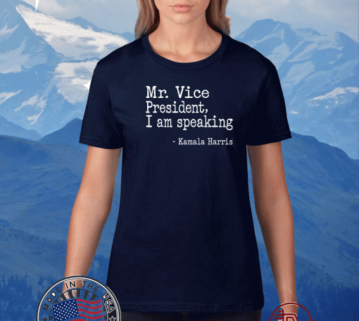 Mr Vice President I Am Speaking Shirt