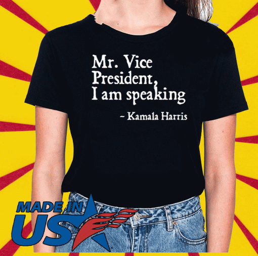 Mr.Vice President I Am Speaking Shirt - Kamala Harris