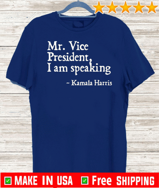 Mr.Vice President I Am Speaking Shirt - Kamala Harris