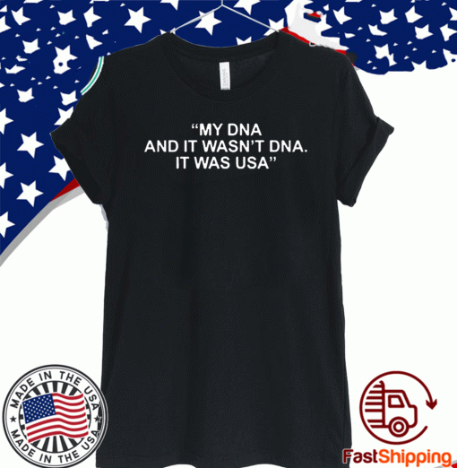 My Dna And It Wasn’t Dna It Was Usa T-Shirts