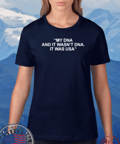 My Dna And It Wasn’t Dna It Was Usa T-Shirts