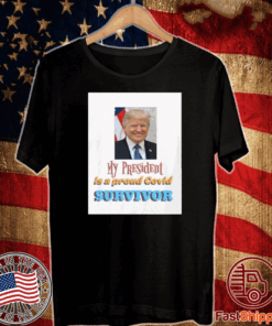 My President Is A Proud Covid Survivor Shirt