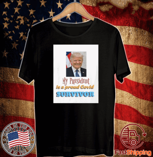 My President Is A Proud Covid Survivor Shirt